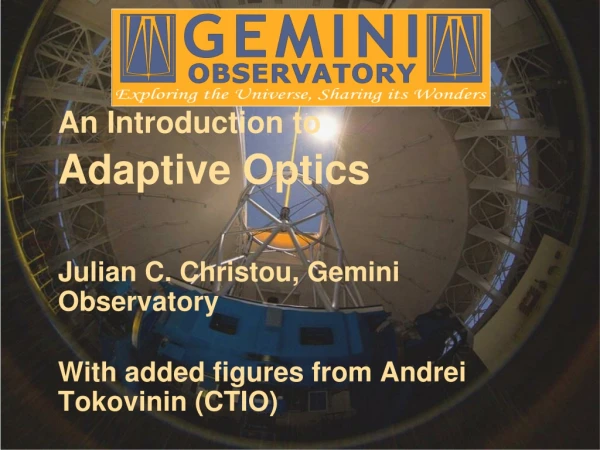 An Introduction to Adaptive Optics Julian C. Christou, Gemini Observatory