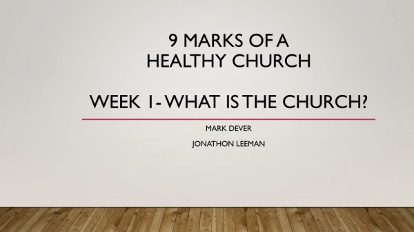 9 Marks of a healthy church Week 1- what is the church?