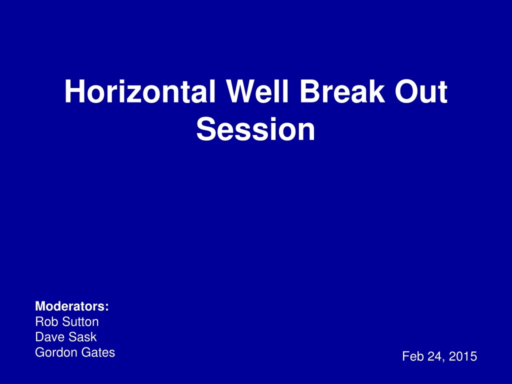 horizontal well break out session