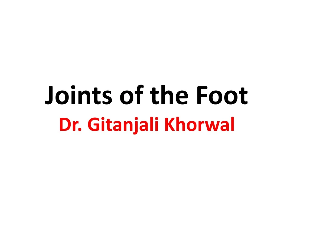 joints of the foot dr gitanjali khorwal