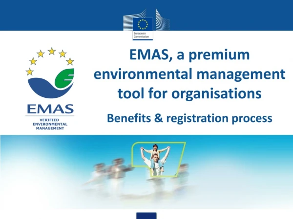 EMAS, a premium environmental management tool for o rganisations Benefits &amp; registration process