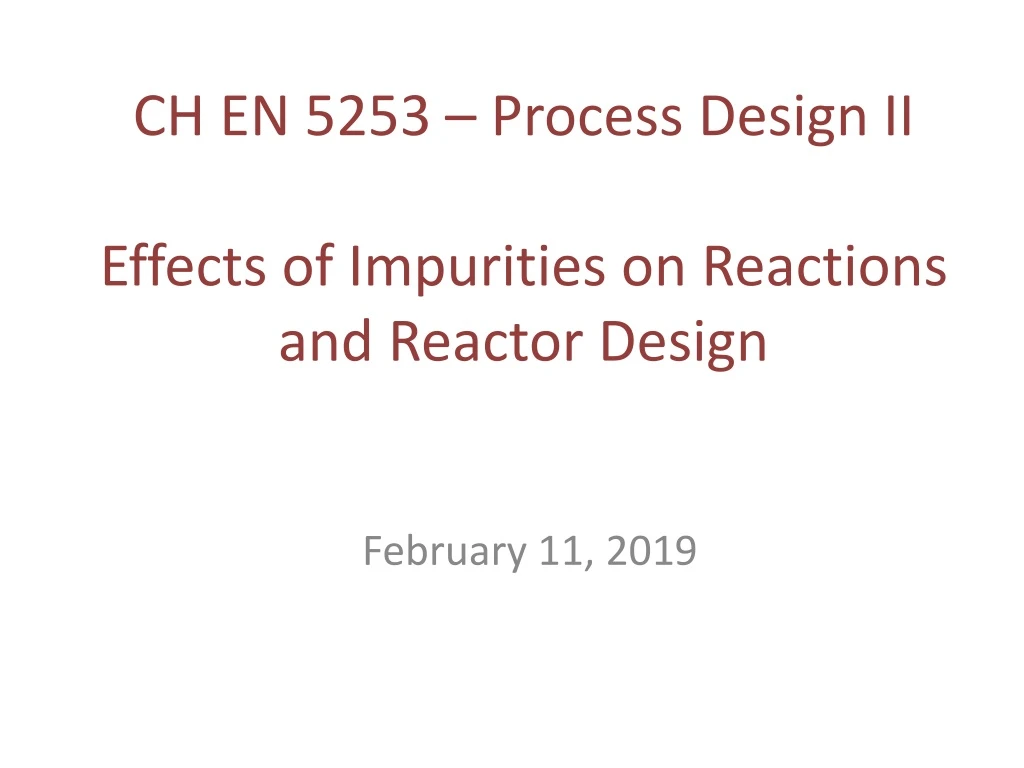 ch en 5253 process design ii effects of impurities on reactions and reactor design