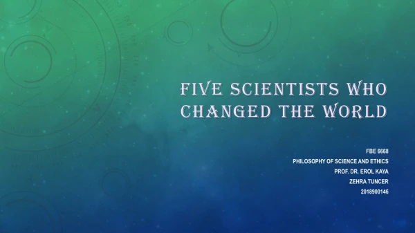 FIve scIentIsts who changed the World