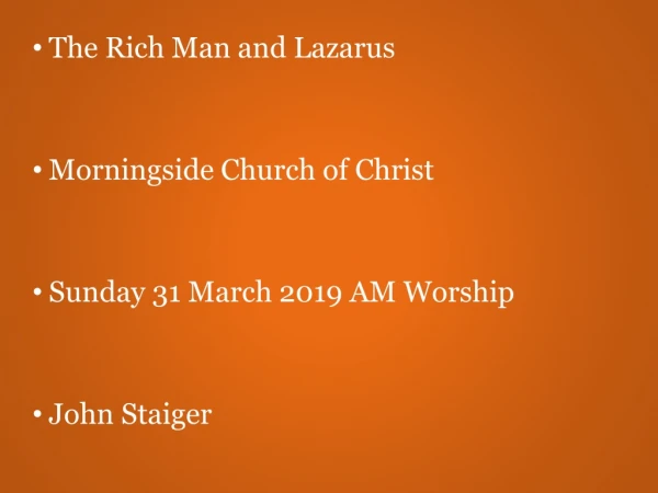 The Rich Man and Lazarus Morningside Church of Christ Sunday 31 March 2019 AM Worship John Staiger