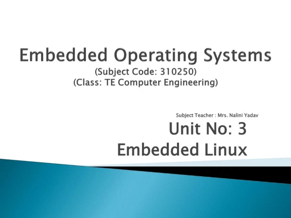 Subject Teacher : Mrs. Nalini Yadav Unit No: 3 Embedded Linux