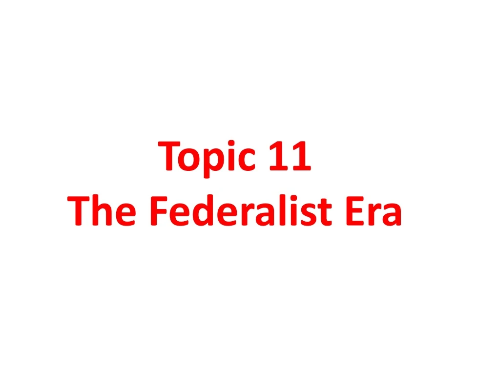 topic 11 the federalist era