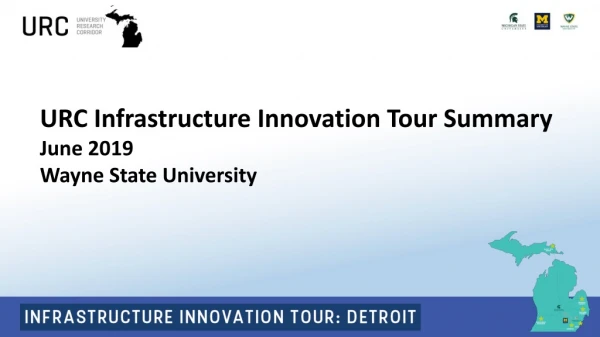 URC Infrastructure Innovation Tour Summary June 2019 Wayne State University
