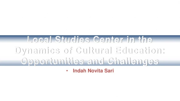 Local Studies Center in the Dynamics of Cultural Education: Opportunities and Challenges