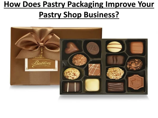 How Does Pastry Packaging Improve Your Pastry Shop Business?