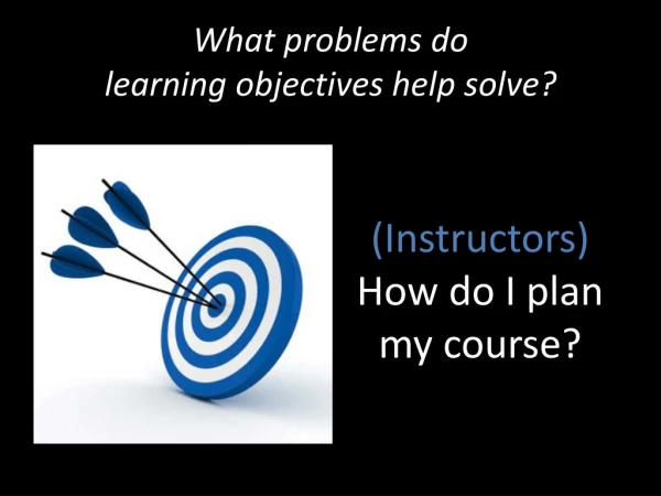 What problems do learning objectives help solve?