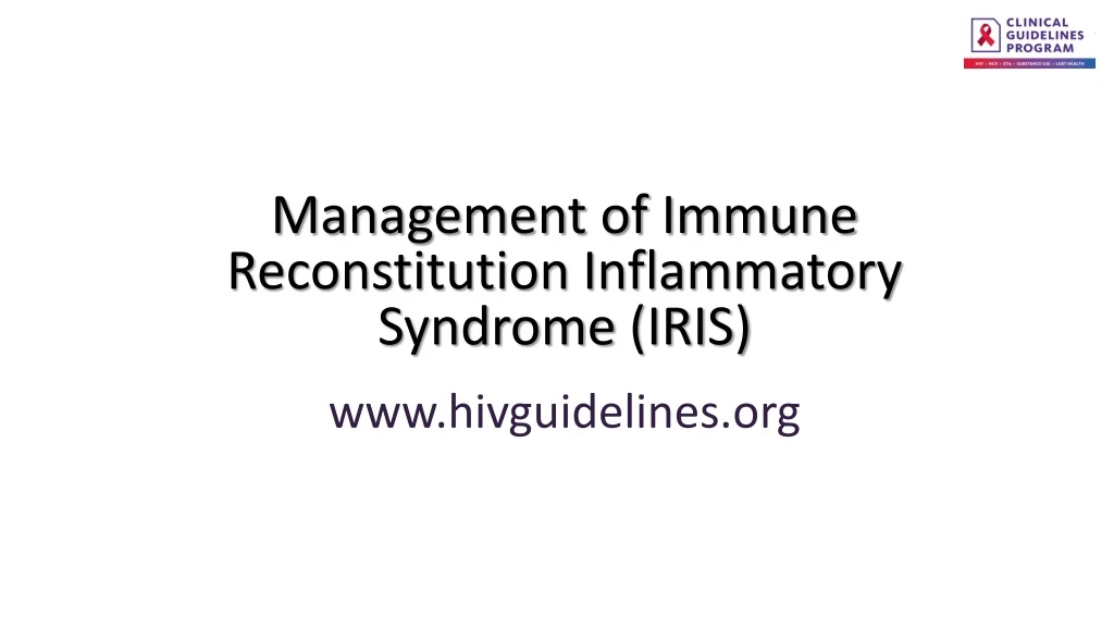 management of immune reconstitution inflammatory syndrome iris www hivguidelines org
