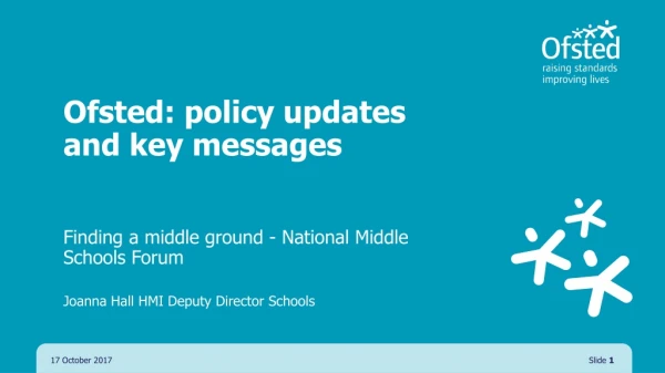 Ofsted: policy updates and key messages Finding a middle ground - National Middle Schools Forum