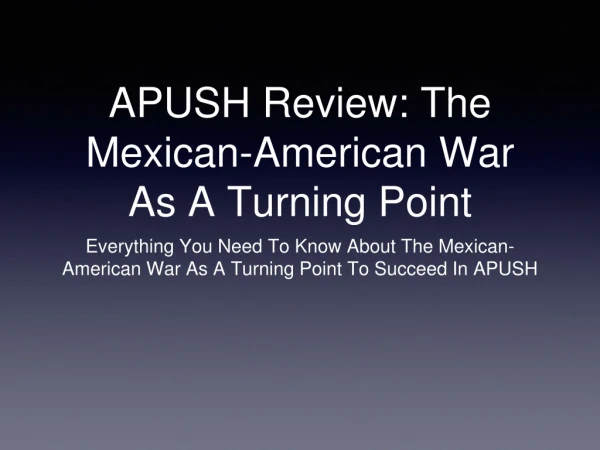 APUSH Review: The Mexican-American War As A Turning Point