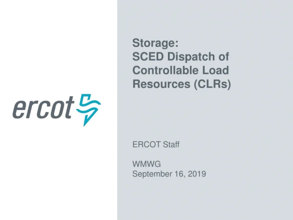 Storage: SCED Dispatch of Controllable Load Resources (CLRs) ERCOT Staff WMWG September 16, 2019