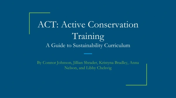 ACT: Active Conservation Training A Guide to Sustainability Curriculum