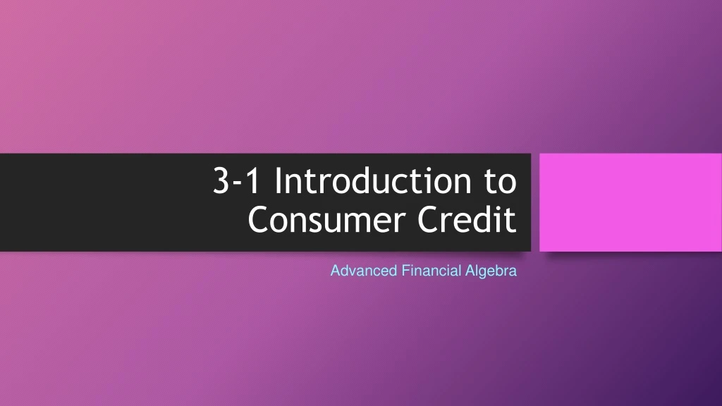 3 1 introduction to consumer credit