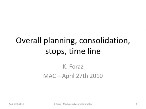Overall planning, consolidation, stops, time line