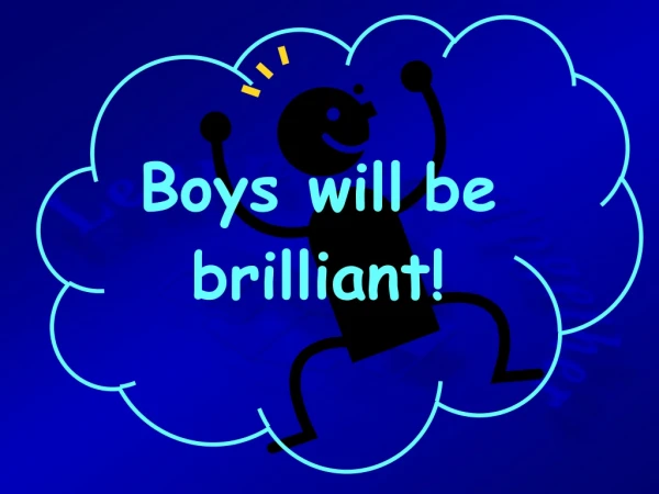 Boys will be brilliant!