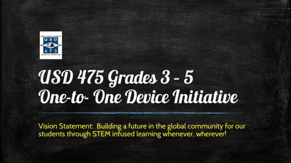 USD 475 Grades 3 – 5 One-to- One Device Initiative