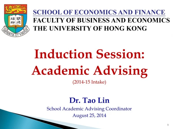 Induction Session: Academic Advising ( 2014-15 Intake) Dr. Tao Lin