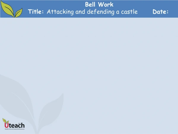 Bell Work Title: Attacking and defending a castle 	 Date: