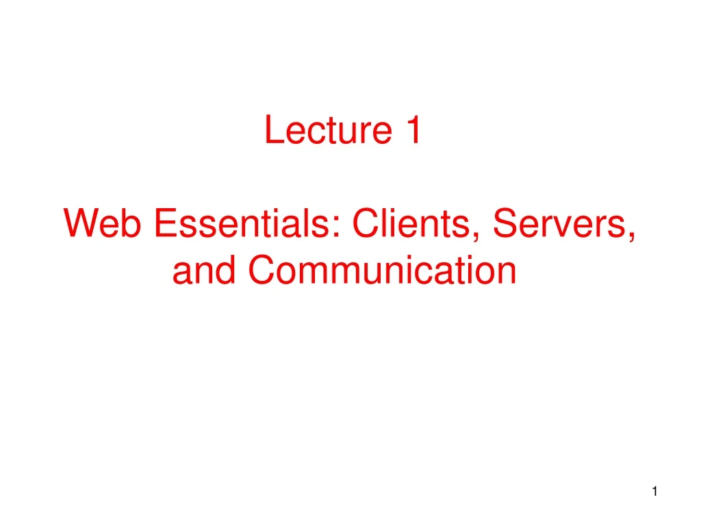 lecture 1 web essentials clients servers and communication