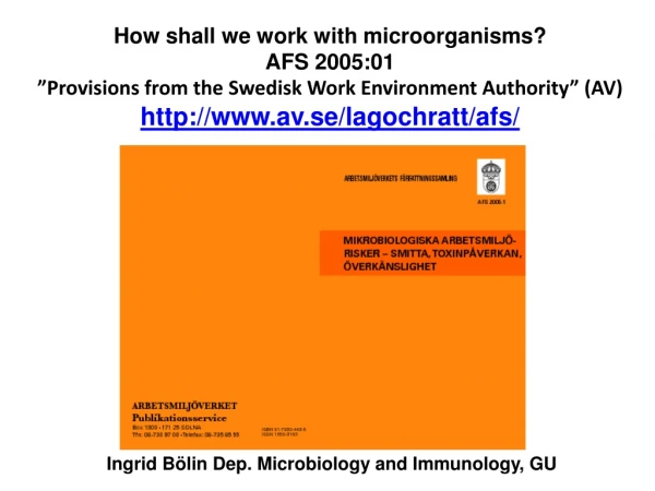 How shall we work with microorganisms ? AFS 2005:01