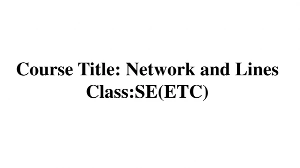 Course Title: Network and Lines Class:SE(ETC)