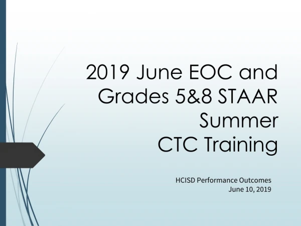 2019 June EOC and Grades 5&amp;8 STAAR Summer CTC Training