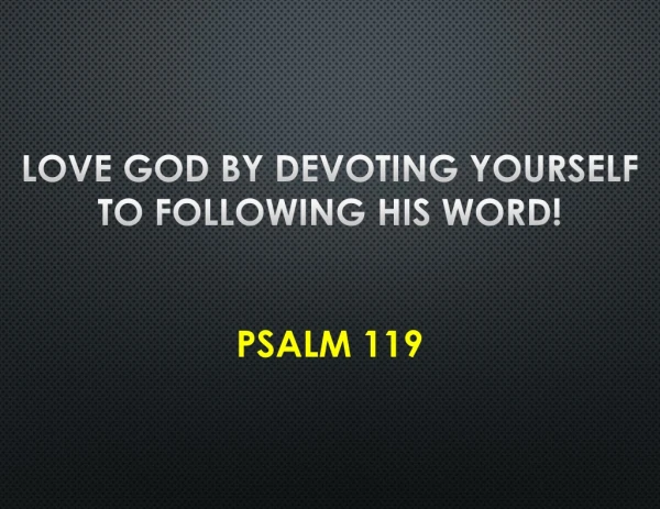 Love God by Devoting Yourself to Following His Word! Psalm 119