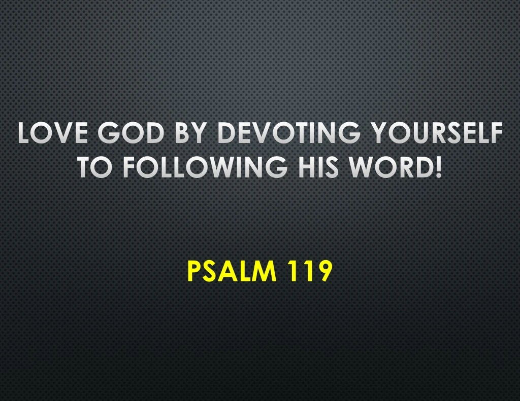 love god by devoting yourself to following his word psalm 119