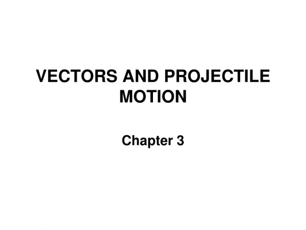 VECTORS AND PROJECTILE MOTION