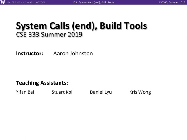 System Calls (end), Build Tools CSE 333 Summer 2019