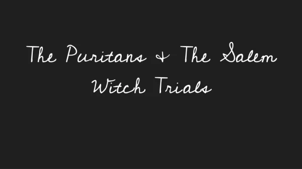 The Puritans &amp; The Salem Witch Trials