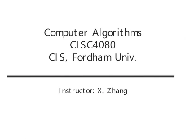 Computer Algorithms CISC4080 CIS, Fordham Univ.