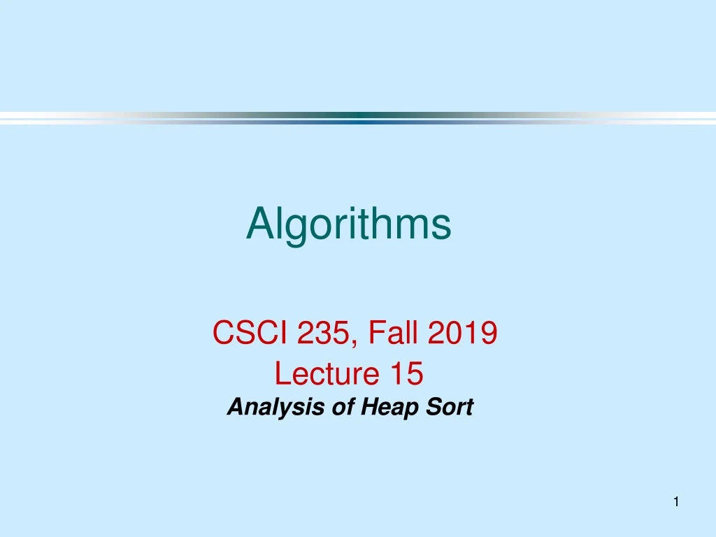 algorithms csci 235 fall 2019 lecture 15 analysis of heap sort
