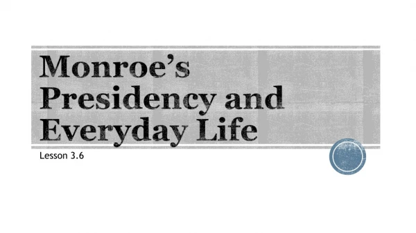 Monroe’s Presidency and Everyday Life