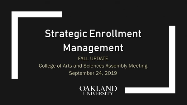 Strategic Enrollment Management FALL UPDATE College of Arts and Sciences Assembly Meeting