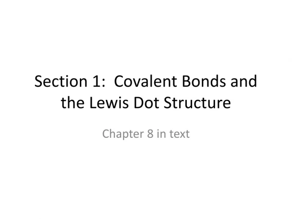 Section 1: Covalent Bonds and the Lewis Dot Structure