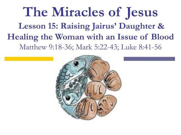 The Raising of Jairus’ Daughter Matthew 9:18-36; Mark 5:22-43; Luke 8:41-56