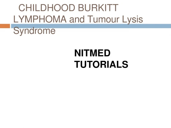 CHILDHOOD BURKITT LYMPHOMA and Tumour Lysis Syndrome