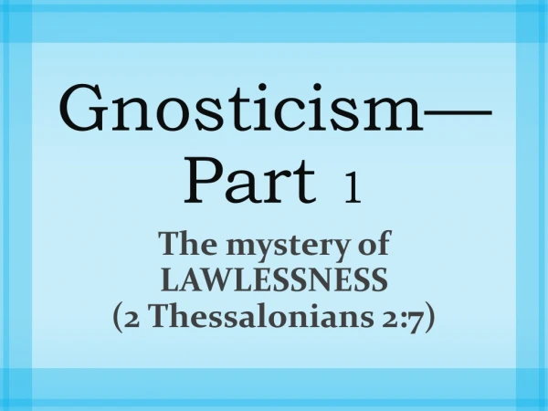 Gnosticism—Part 1