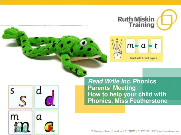 Read Write Inc. Phonics Parents’ Meeting How to help your child with Phonics. Miss Featherstone
