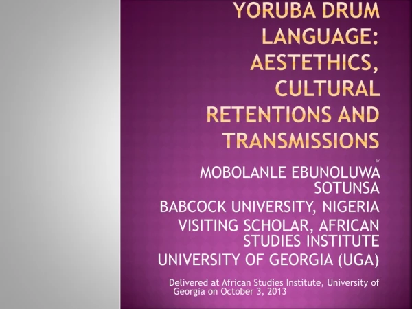 YORUBA DRUM LANGUAGE: AESTETHICS , CULTURAL RETENTIONS AND TRANSMISSIONS