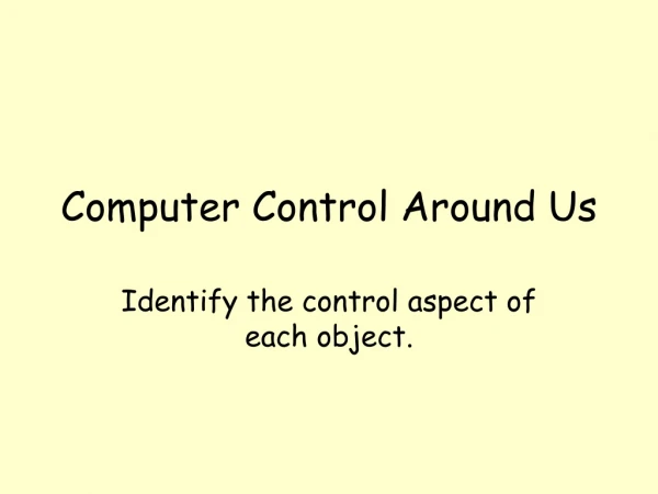 Computer Control Around Us