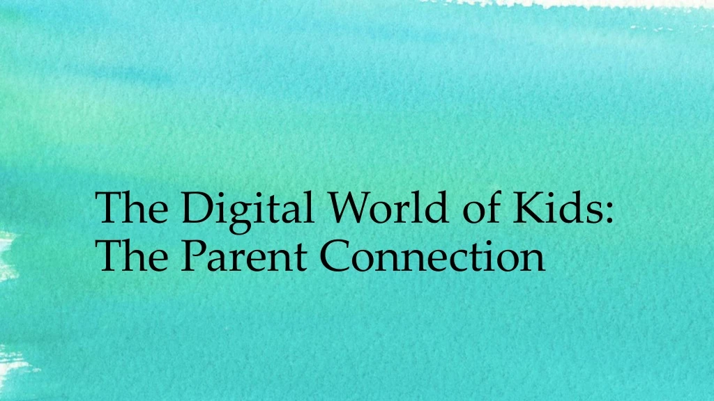 the digital world of kids the parent connection