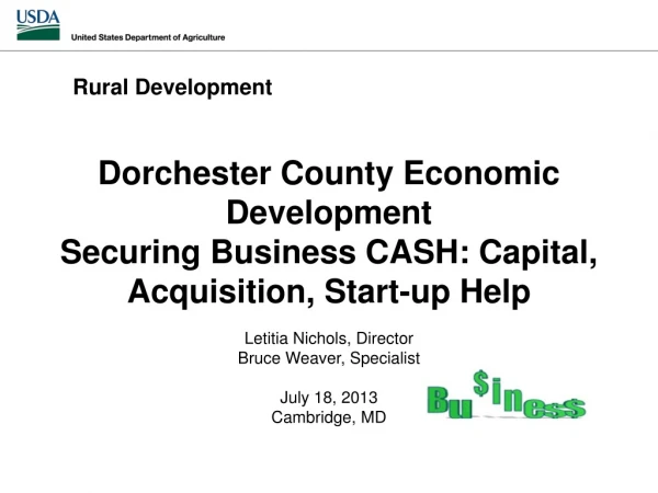 Dorchester County Economic Development Securing Business CASH: Capital, Acquisition, Start-up Help