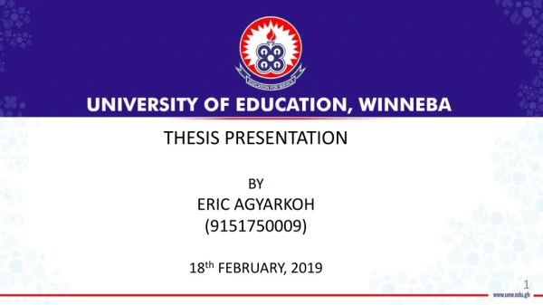 THESIS PRESENTATION BY ERIC AGYARKOH (9151750009 ) 1 8 th FEBRUARY, 2019