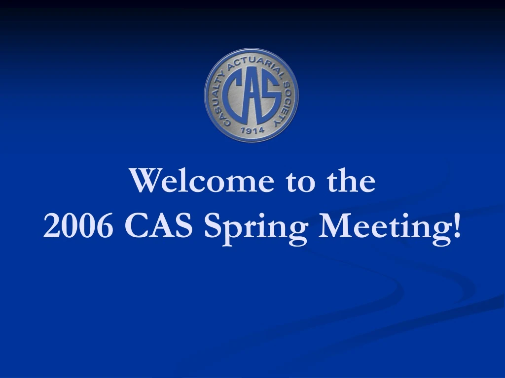 welcome to the 2006 cas spring meeting