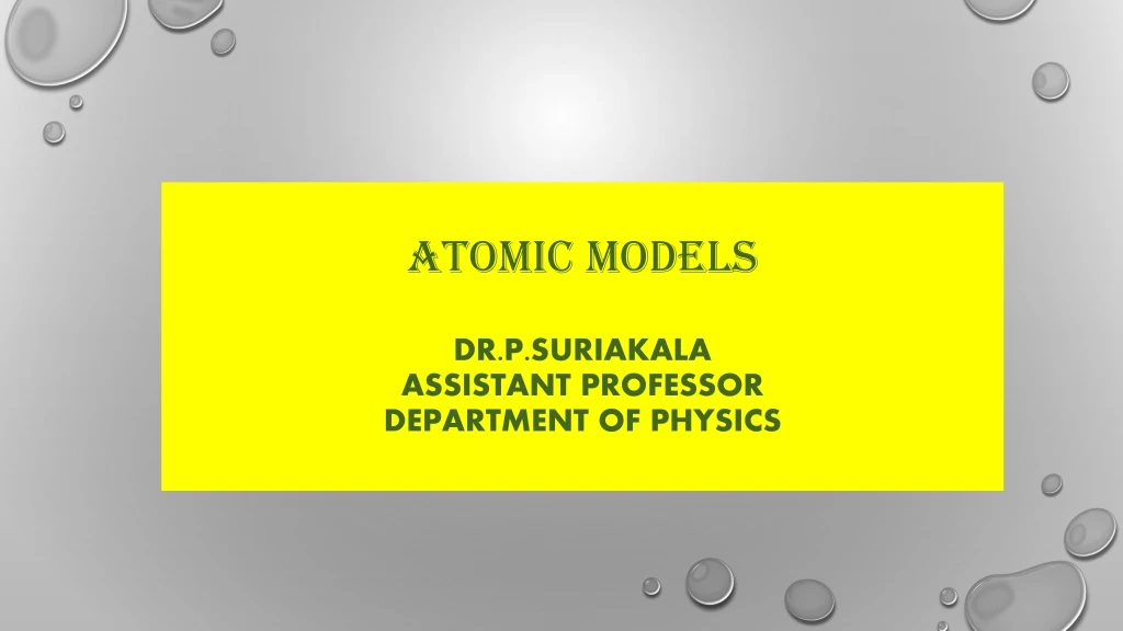 atomic models dr p suriakala assistant professor department of physics